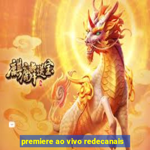 premiere ao vivo redecanais